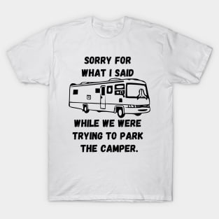 Sorry for what I said while trying to park the camper T-Shirt